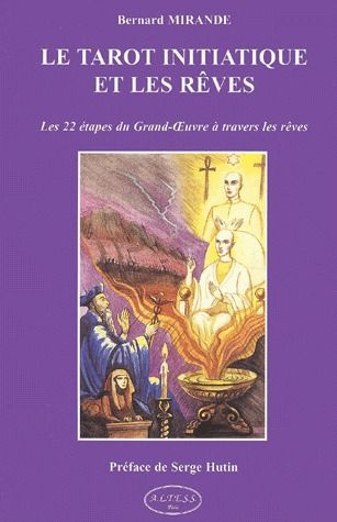 Le tarot initiatique et les rêves. Les 22 étapes du grand oeuvre à travers les rêves