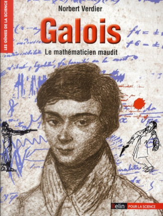 Galois. Le mathématicien maudit