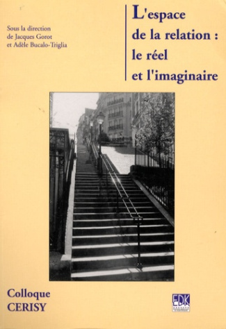 L'espace de la relation : le réel et l'imaginaire. Colloque de Cerisy