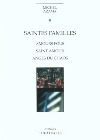 Saintes familles. Amours fous, Saint amour, Anges du chaos