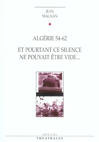 Algérie 54-62 suivi de Et pourtant ce silence ne pouvait être un vide