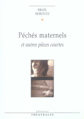 Péchés maternels. Et autres pièces courtes