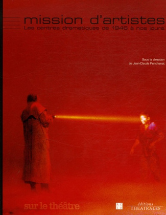 Mission d'artistes. Les centres dramatiques de 1946 à nos jours
