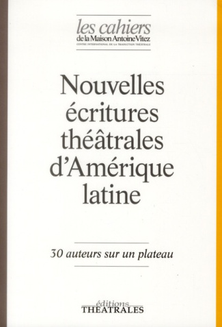 Les Cahiers de la Maison Antoine Vitez N° 9 : Nouvelles écritures théâtrales d'Amérique latine. 30 a