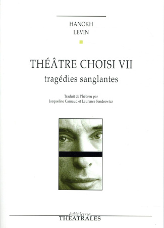Théâtre choisi. Tome 7, Tragédies sanglantes