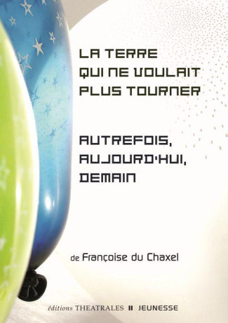 La terre qui ne voulait plus tourner ; Autrefois, aujourd'hui, demain