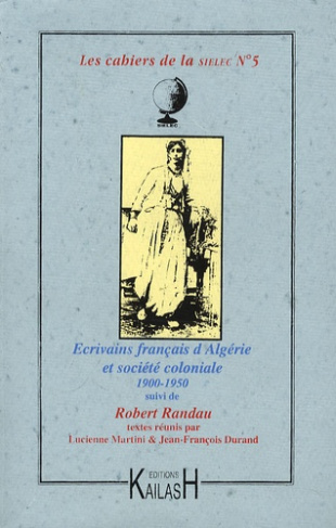 Les cahiers de la SIELEC N° 5 : Ecrivains français d'Algérie et société coloniale, 1900-1950. Suivi