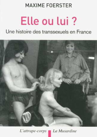 Elle ou lui ? Une histoire des transsexuels en France