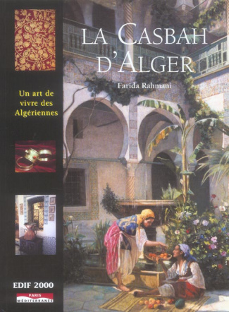 La Casbah d'Alger. Un art de vivre des Algériennes