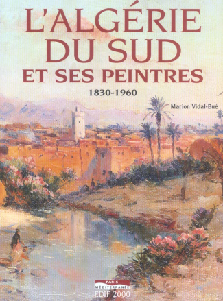 L'Algérie du Sud et ses peintres 1830-1960