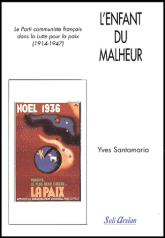 L'enfant du malheur. Le Parti communiste français dans la Lutte pour la paix (1914-1947)