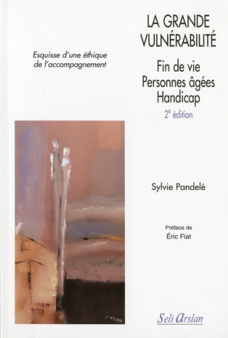 La grande vulnérabilité. Fin de vie, personnes âgées, handicap, 2e édition