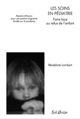 Les soins en pédiatrie - Faire face au refus de l?enfant. Repères éthiques pour une posture soignant