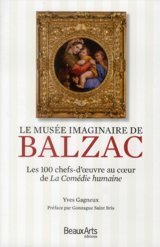 Le musée imaginaire de Balzac. Les 100 chefs-d'oeuvre au coeur de la Comédie humaine