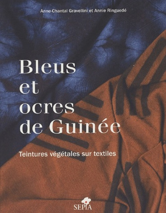 Bleus et ocres de Guinée. Teintures végétales sur textiles