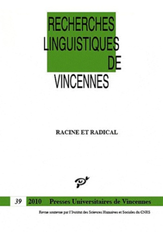 Recherches linguistiques de Vincennes N° 39 / 2010 : Racine et radical