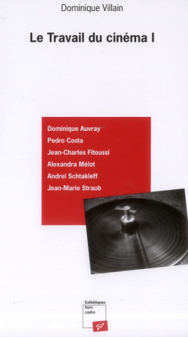 Le travail du cinéma. Volume 1