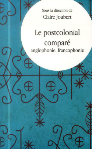 Le postcolonial comparé. Anglophonie, fancophonie