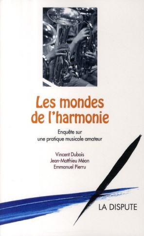 Les mondes de l'harmonie. Enquête sur une pratique musicale amateur