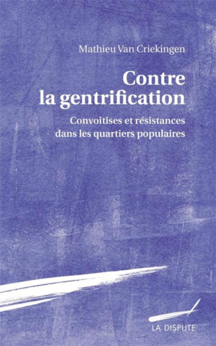 Contre la gentrification. Convoitises et résistances dans les quartiers populaires