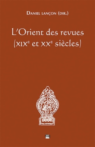 L'Orient des revues (XIXe et XXe siècles)