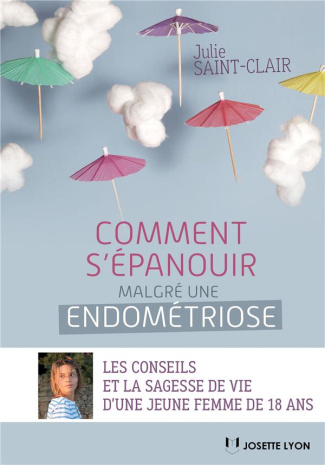 Comment s'épanouir malgré une endométriose / Les conseils et la sagesse de vie d'une jeune femme de