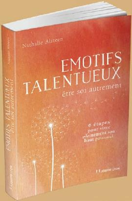 Emotifs talentueux. Etre soi autrement : 6 étapes pour vivre pleinement sont Haut potentiel