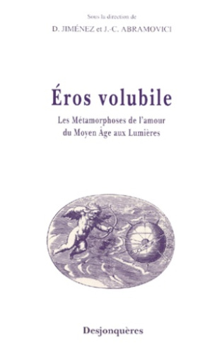 Eros volubile. Les métamorphoses de l'amour du Moyen Age aux Lumières