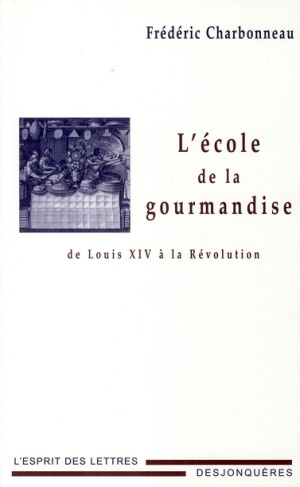 L'école de la gourmandise. De Louis XIV à la Révolution