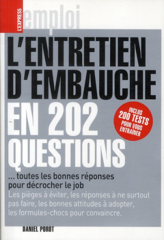 L'entretien d'embauche en 202 questions. ... toutes les bonnes réponses pour décrocher le job