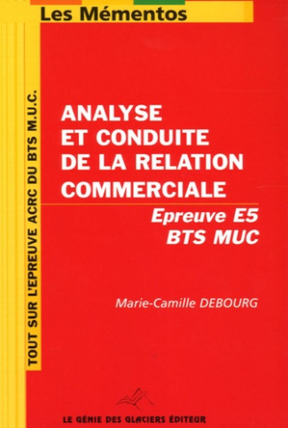 ANALYSE ET CONDUITE DE LA RELATION COMMERCIALE. EPREUVE E5 BTS MUC