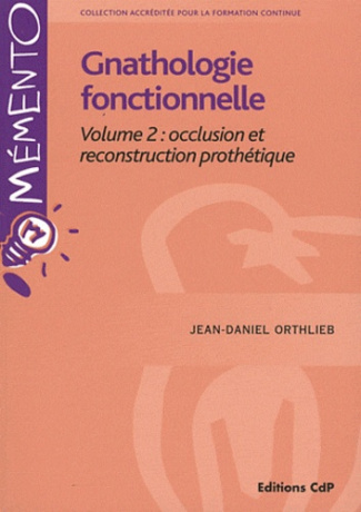 Gnathologie fonctionnelle. Volume 2, occlusion et reconstitution prothétique