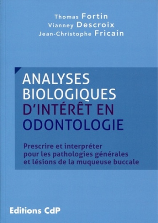 Analyses biologiques d'intérêt en odontologie. Prescrire et interpréter pour les pathologies général
