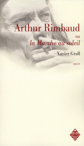Arthur Rimbaud ou la marche au soleil. Suivi de La Rimb