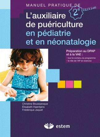 Manuel pratique de l'auxiliaire de puériculture en pédiatrie et en néonatalogie. 2e édition