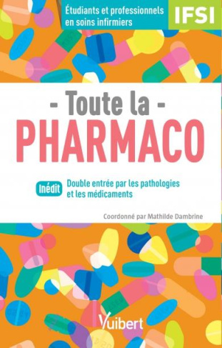 TOUTE LA PHARMACO - POUR ETUDIANTS EN IFSI ET PROFESSIONNELS EN SOINS INFIRMIERS - DOUBLE ENTREE : P