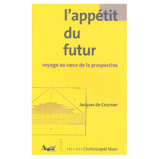 L'appétit du futur. Voyage au coeur de la prospective