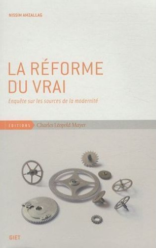 La réforme du vrai. Enquête sur les sources de la modernité