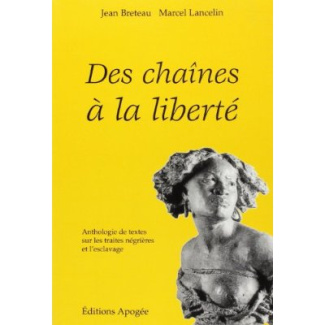 Des chaînes à la liberté. Anthologie de textes sur les traites négrières et l'esclavage