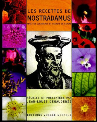 LES RECETTES DE NOSTRADAMUS. Recettes culinaires et secrets de beauté