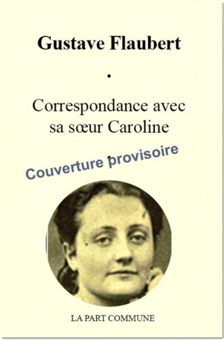 Comme je m'ennuie de toi, mon pauvre rat ! (Lettres à sa soeur, 1839-1846)