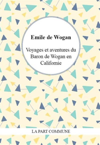 Voyages et aventures du Baron de Wogan en Californie
