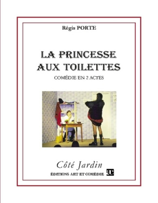 La princesse aux toilettes. Comédie en 2 actes
