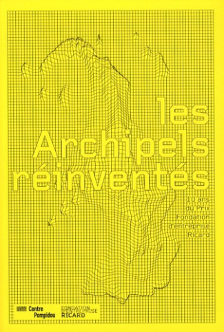Les Archipels réinventés. 10 ans du Prix Fondation d'entreprise Ricard