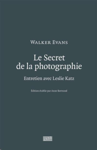 Le Secret de la photographie. Entretien avec Leslie Katz