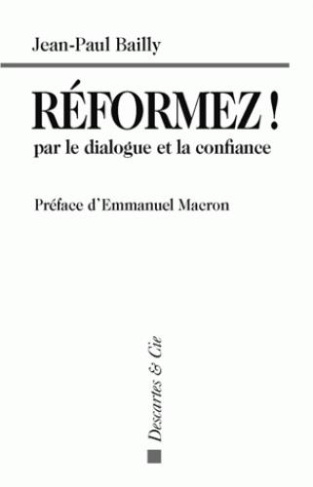Réformez ! par le dialogue et la confiance. Témoignage d'un dirigeant