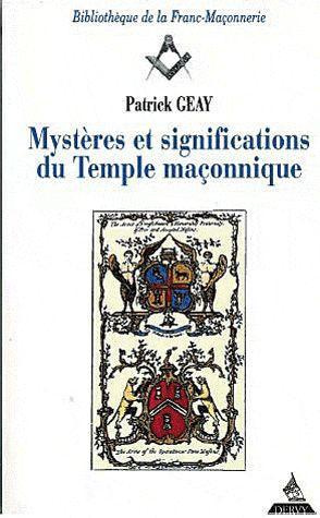 Mystères et significations du temple maçonnique. 3e édition revue et augmentée