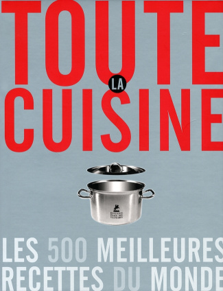 Toute la cuisine. Les 500 meilleures recettes du monde
