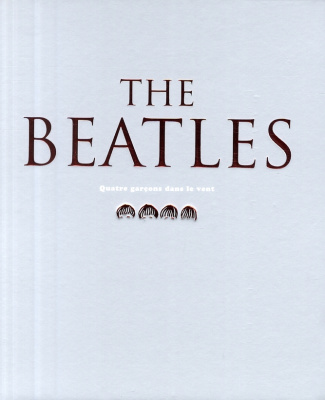The Beatles. Quatre garçons dans le vent