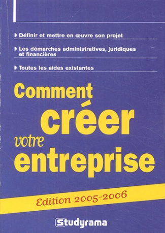 Comment créer votre entreprise. Edition 2005-2006